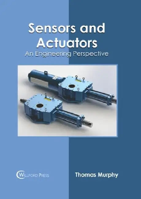 Sensors and Actuators: An Engineering Perspective by Thomas Murphy
