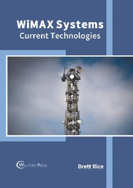 Wimax Systems: Current Technologies by Brett Rice