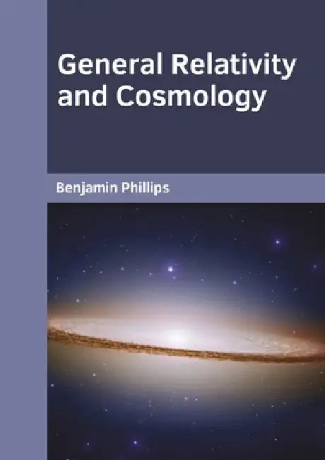 General Relativity and Cosmology by Benjamin Phillips