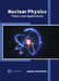 Nuclear Physics: Theory and Applications by Jayden Robertson