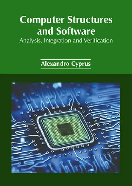 Computer Structures and Software: Analysis, Integration and Verification by Alexandro Cyprus