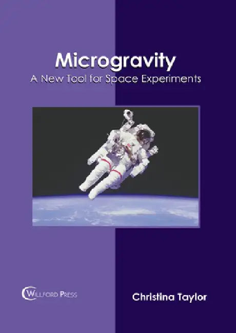 Microgravity: A New Tool for Space Experiments by Christina Taylor