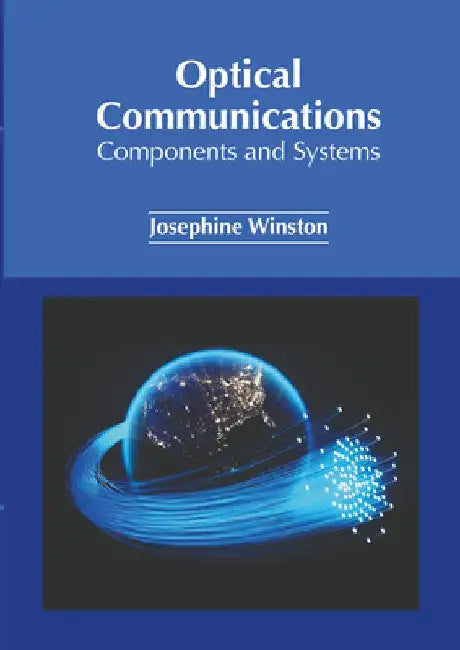 Optical Communications: Components and Systems by Josephine Winston