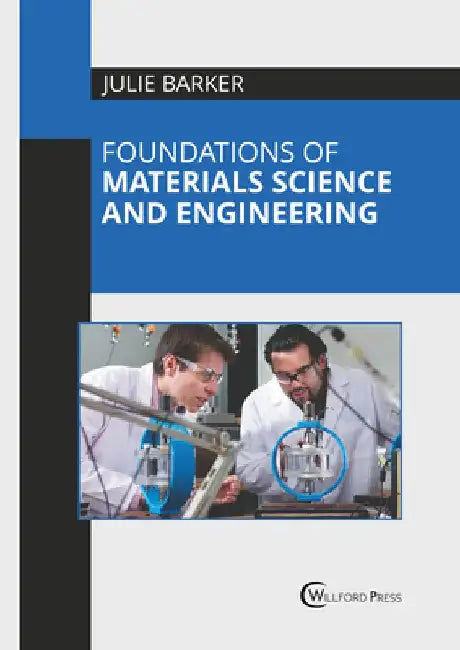 Foundations of Materials Science and Engineering by Julie Barker