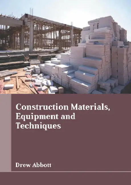 Construction Materials, Equipment and Techniques by Drew Abbott