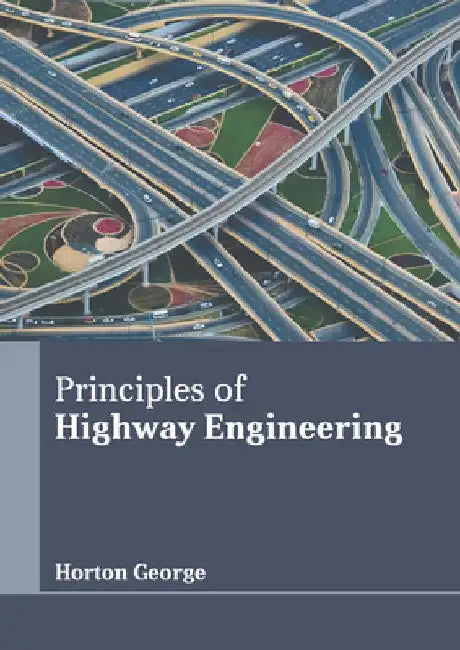 Principles of Highway Engineering by Horton George