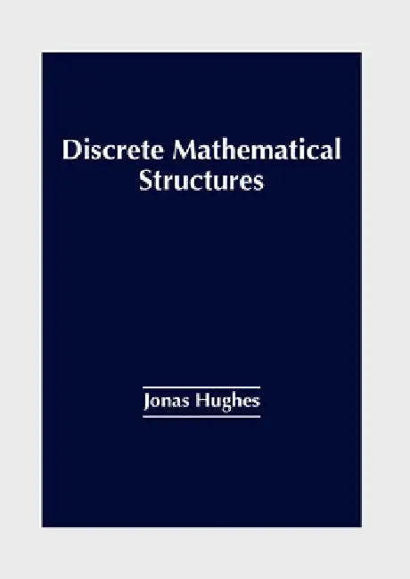 Discrete Mathematical Structures by Jonas Hughes