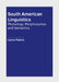South American Linguistics: Phonology, Morphosyntax and Semantics by Lance Pearce