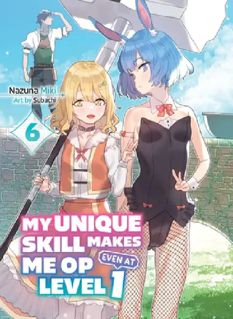 My Unique Skill Makes Me Op Even at Level 1 Vol 6 (Light Novel) by Miki Nazuna