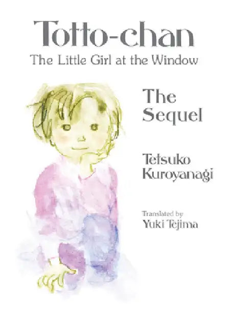 Totto-Chan, the Little Girl at the Window: The Sequel by Tetsuko Kuroyanagi