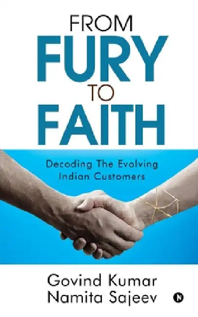 From Fury to Faith: Decoding The Evolving Indian Customers by Govind Kumar