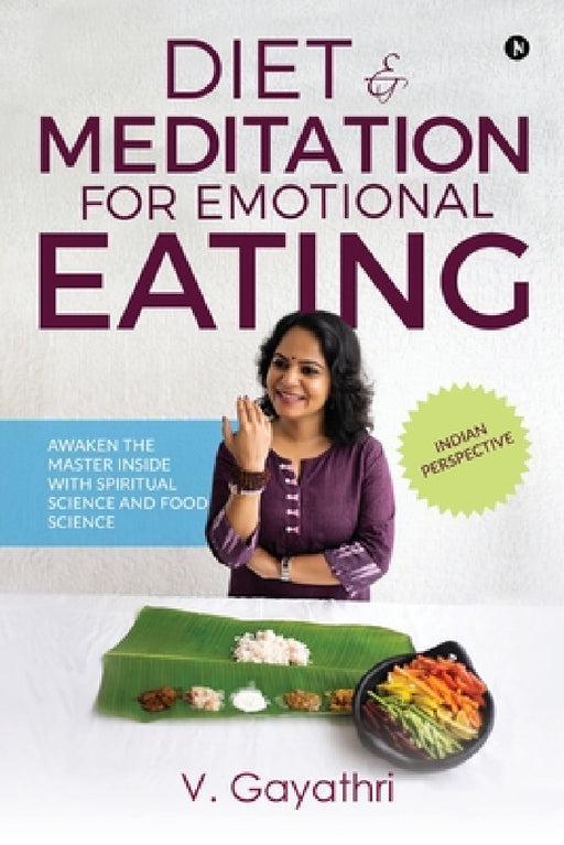 Diet & Meditation for Emotional Eating: Awaken the Master Inside with Spiritual Science and Food Science by V. Gayathri