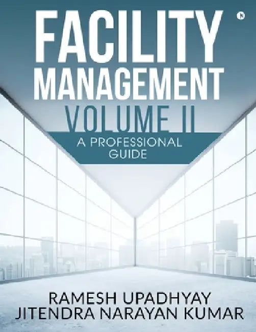 Facility Management Volume II: A Professional Guide by Ramesh Upadhyay