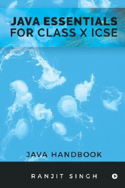 Java Essentials for Class X ICSE: Java Handbook by Ranjit Singh