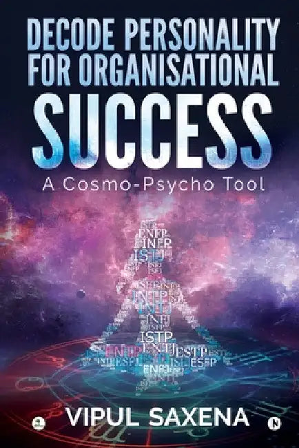 Decode Personality for Organisational Success - A Cosmo-Psycho Tool by Vipul Saxena
