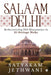Salaam Delhi: Rediscovering 200 Monuments in 25 Heritage walks by Satyakam Jethwani