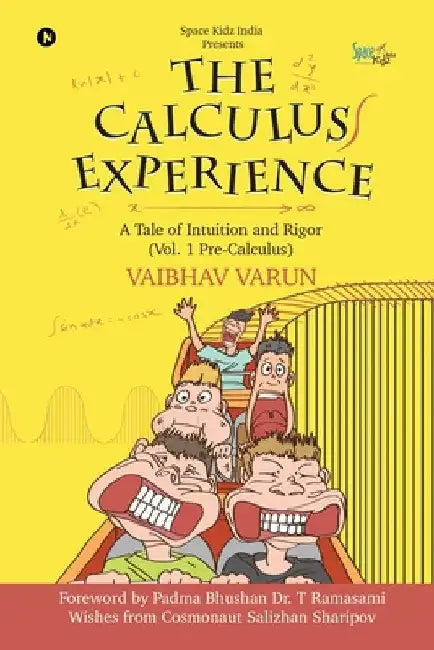 The Calculus Experience: A tale of Intuition and Rigor (Vol. 1 Pre-Calculus) by Vaibhav Varun