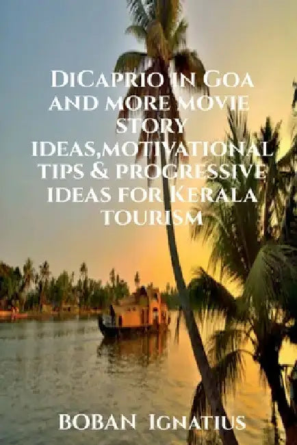 DiCaprio in Goa and more movie story ideas, motivational tips & progressive ideas for Kerala tourism by Boban Ignatius