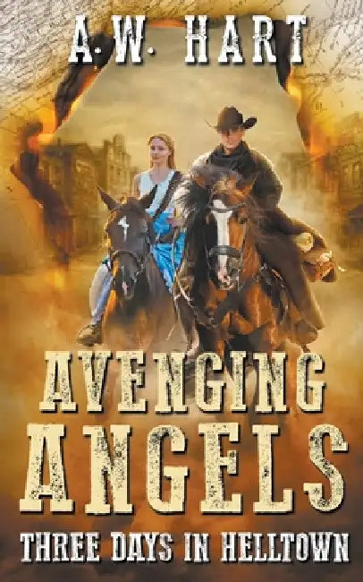Avenging Angels: Three Days in Helltown by A. W. Hart