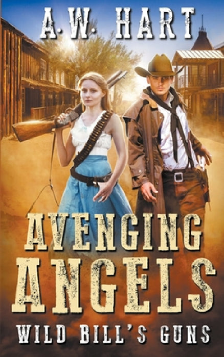 Avenging Angels: Wild Bill's Guns by A. W. Hart