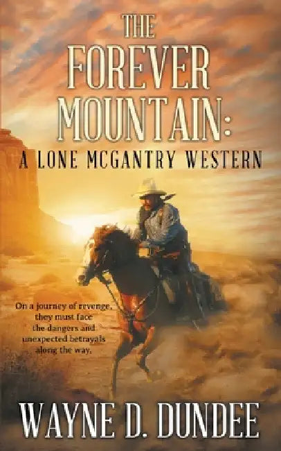 The Forever Mountain: A Lone McGantry Western by Wayne D. Dundee