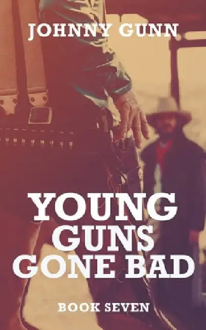 Young Guns Gone Bad: A Terrence Corcoran Western by Johnny Gunn