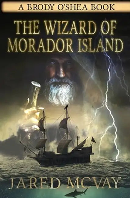 The Wizard of Morador Island: A Brody o'Shea Book: Book 1 by Jared McVay
