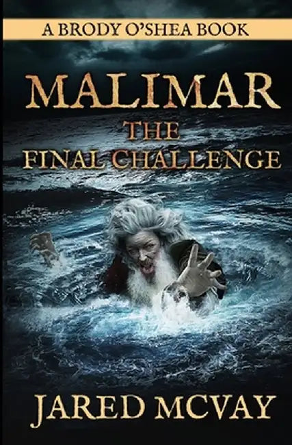 Malimar-The Final Challenge: a Brody o'Shea Book: Book 3 by Jared McVay