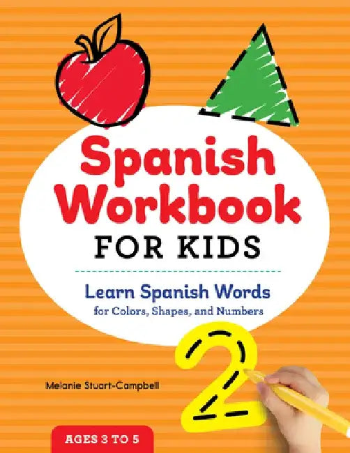 Spanish Workbook for Kids: Learn Spanish Words for Colors, Shapes, and Numbers by Melanie Stuart-Campbell