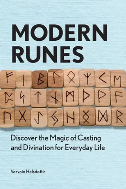 Modern Runes: Discover the Magic of Casting and Divination for Everyday Life by Vervain Helsdottir