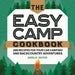 The Easy Camp Cookbook: 100 Recipes for Your Car Camping and Backcountry Adventures by Amelia Mayer