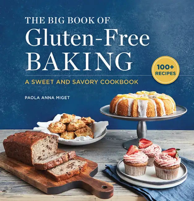 The Big Book of Gluten-Free Baking: A Sweet and Savory Cookbook by Paola Anna Miget