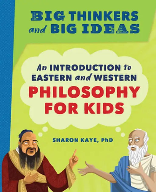 Big Thinkers and Big Ideas: An Introduction to Eastern and Western Philosophy for Kids by Sharon, PhD Kaye