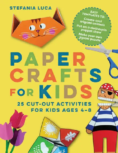 Paper Crafts for Kids: 25 Cut-Out Activities for Kids Ages 4-8 by Stefania Luca