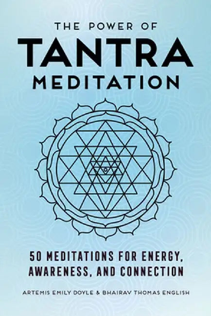 The Power of Tantra Meditation: 50 Meditations for Energy, Awareness, and Connection by Artemis Emily Doyle