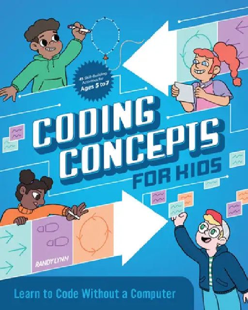 Coding Concepts for Kids: Learn to Code Without a Computer by Randy Lynn