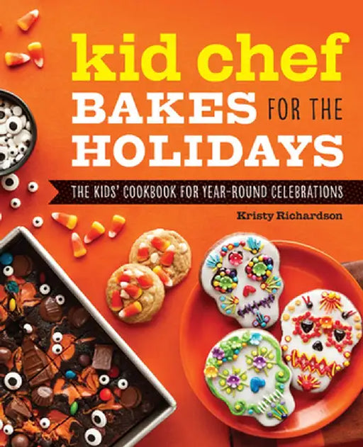 Kid Chef Bakes for the Holidays: The Kids Cookbook for Year-Round Celebrations by Kristy Richardson