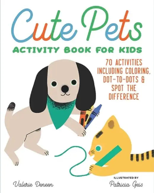 Cute Pets Activity Book for Kids: 70 Activities Including Coloring, Search and Find, Dot-To-Dots, Mazes & Spot the Difference by Valerie Deneen