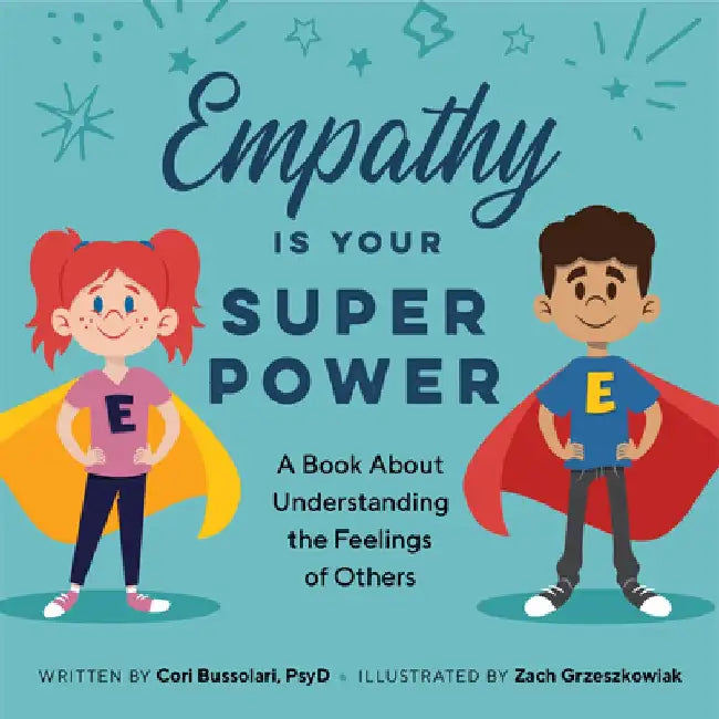 Empathy Is Your Superpower: A Book about Understanding the Feelings of Others by Cori, PsyD Bussolari