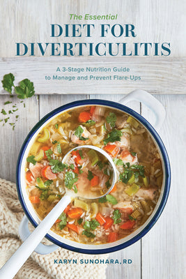 The Essential Diet for Diverticulitis: A 3-Stage Nutrition Guide to Manage and Prevent Flare-Ups by Karyn, Rd Sunohara