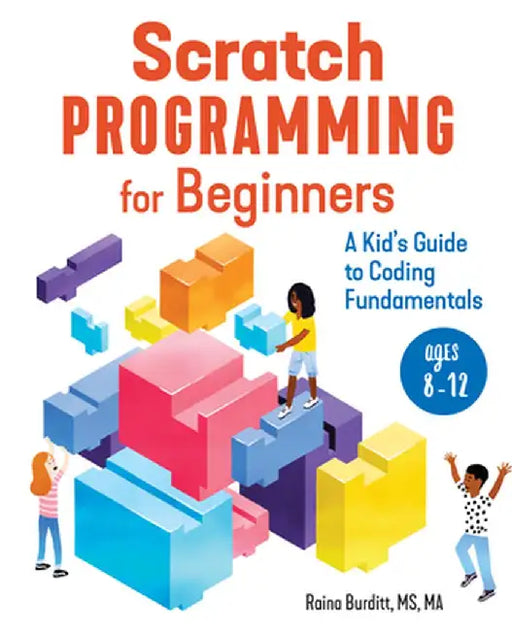 Scratch Programming for Beginners: A Kid's Guide to Coding Fundamentals by Raina Burditt