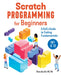 Scratch Programming for Beginners: A Kid's Guide to Coding Fundamentals by Raina Burditt