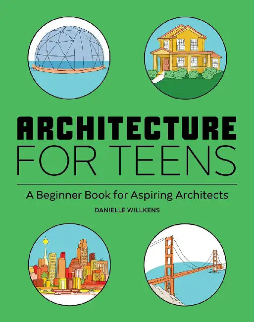 Architecture for Teens: A Beginner's Book for Aspiring Architects by Danielle Willkens
