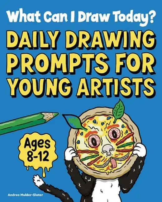 What Can I Draw Today?: Daily Drawing Prompts for Young Artists by Andrea Mulder-Slater