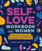 Self-Love Workbook for Women: Release Self-Doubt, Build Self-Compassion, and Embrace Who You Are by Megan, MSW Lcsw Logan