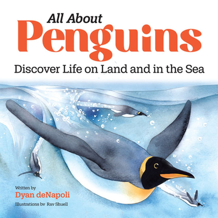 All about Penguins: Discover Life on Land and in the Sea by Dyan DeNapoli