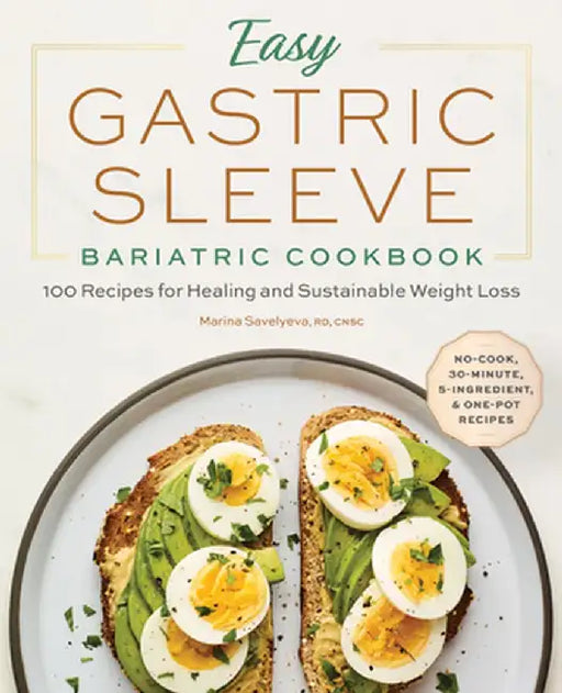 Easy Gastric Sleeve Bariatric Cookbook: 100 Recipes for Healing and Sustainable Weight Loss by Marina, Rd Cnsc Savelyeva