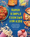 Super Simple Cooking for Kids: Learn to Cook with 50 Fun and Easy Recipes for Breakfast, Snacks, Dinner, and More! by Jodi, Rdn Danen