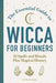 The Essential Guide to Wicca for Beginners: 52 Spells and Rituals, Plus Magical History by Amythyst Raine