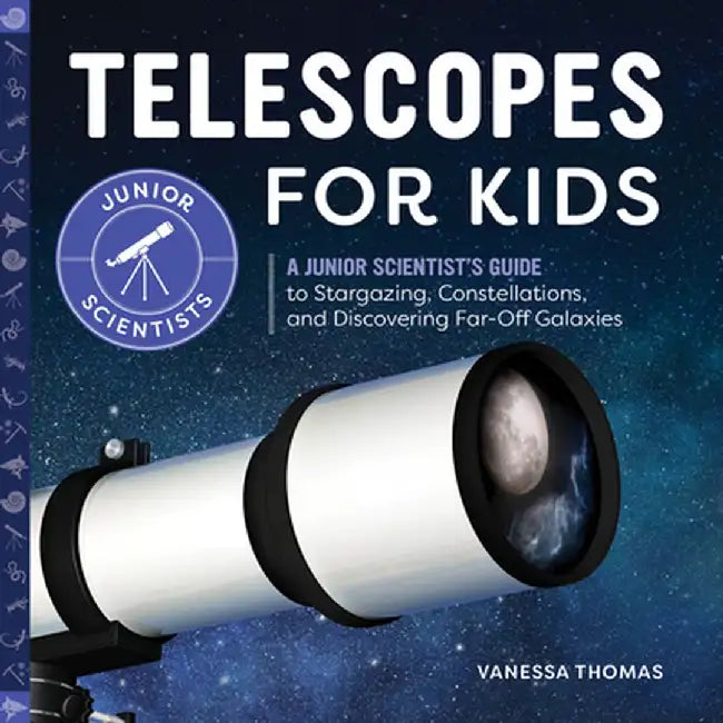 Telescopes for Kids: A Junior Scientist's Guide to Stargazing, Constellations, and Discovering Far- by Thomas, Vanessa